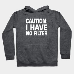 Caution I Have No Filter - Funny - Humor - Sarcasm Lover - Sarcastic People and Puns Lover Hoodie